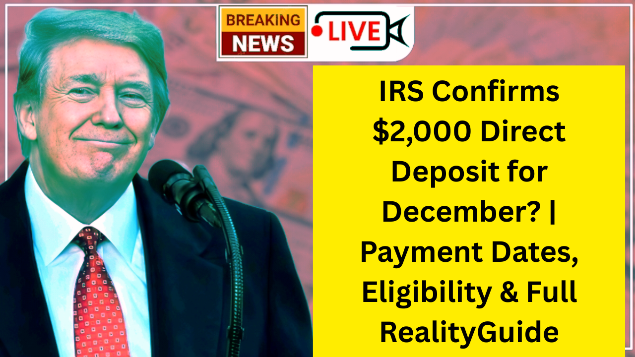 IRS Confirms $2,000 Direct Deposit for December? | Payment Dates, Eligibility & Full RealityGuide