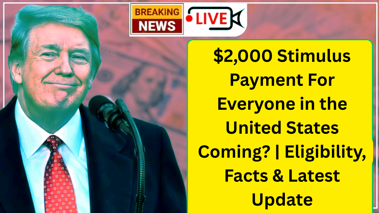 $2,000 Stimulus Payment For Everyone in the United States Coming? | Eligibility, Facts & Latest Update